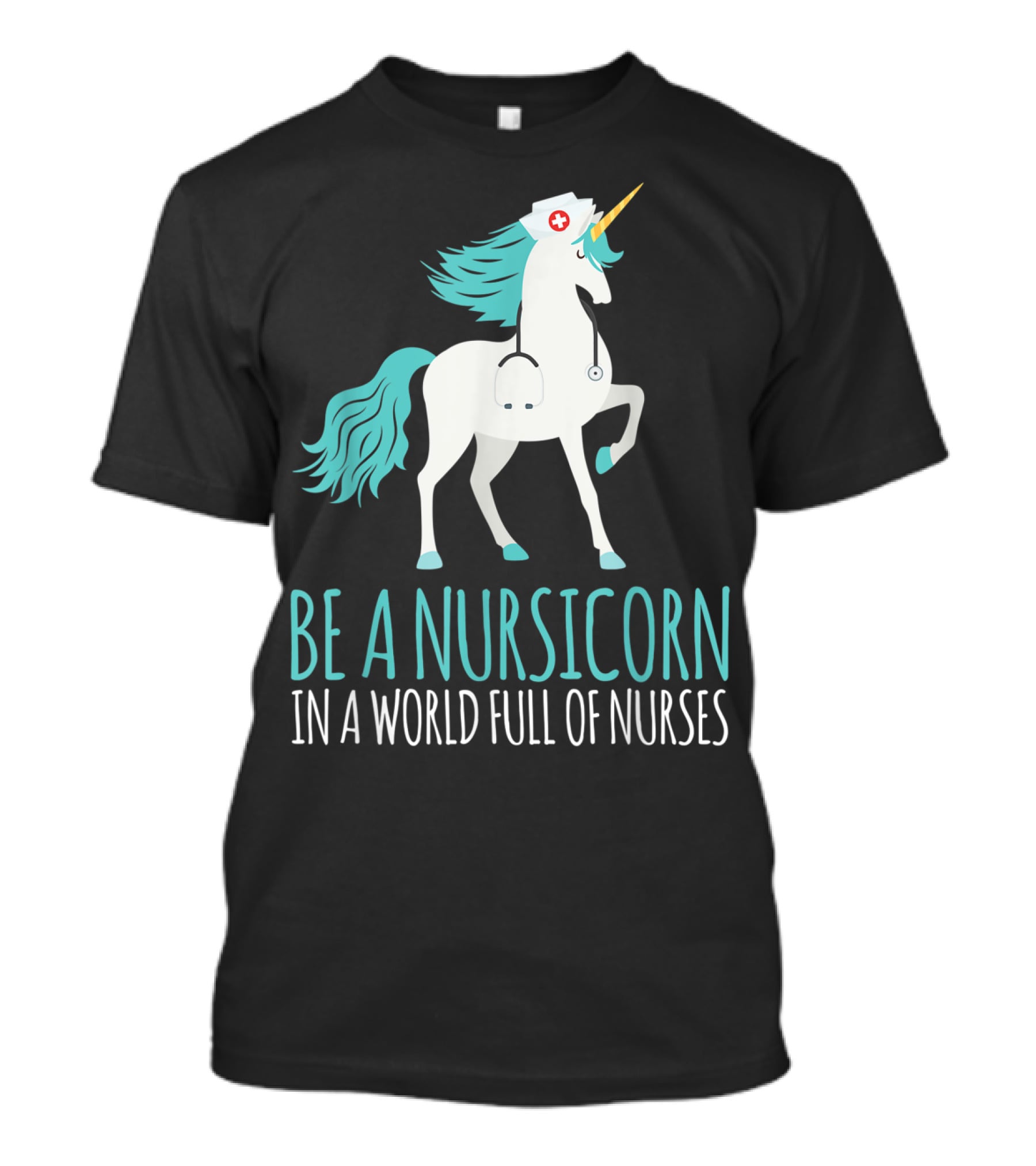 Be A Nursicorn In A World Full Of Nurses Unicorn Nurse Stethoscope Hat T-Shirt