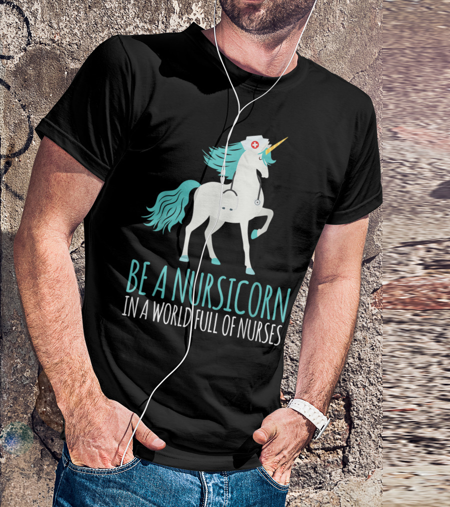 Be A Nursicorn In A World Full Of Nurses Unicorn Nurse Stethoscope Hat T-Shirt