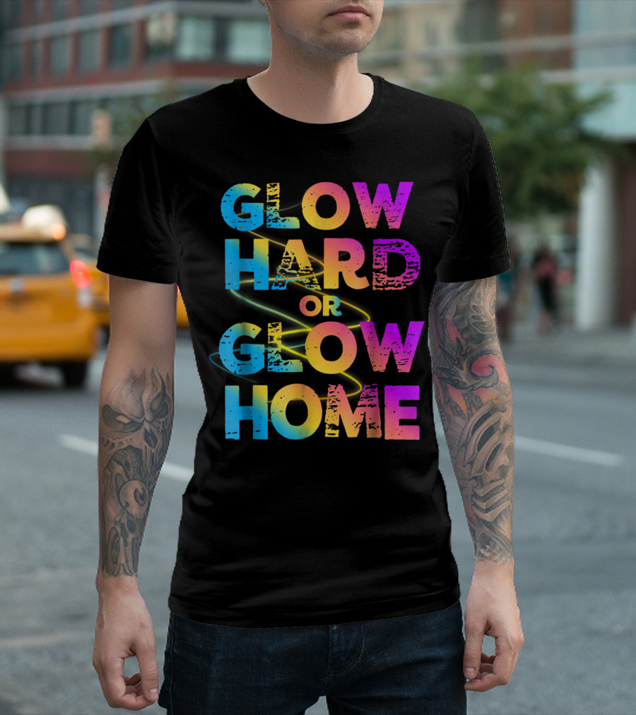 Glow Hard Or Glow Home Bright Neon Colours T-Shirt
