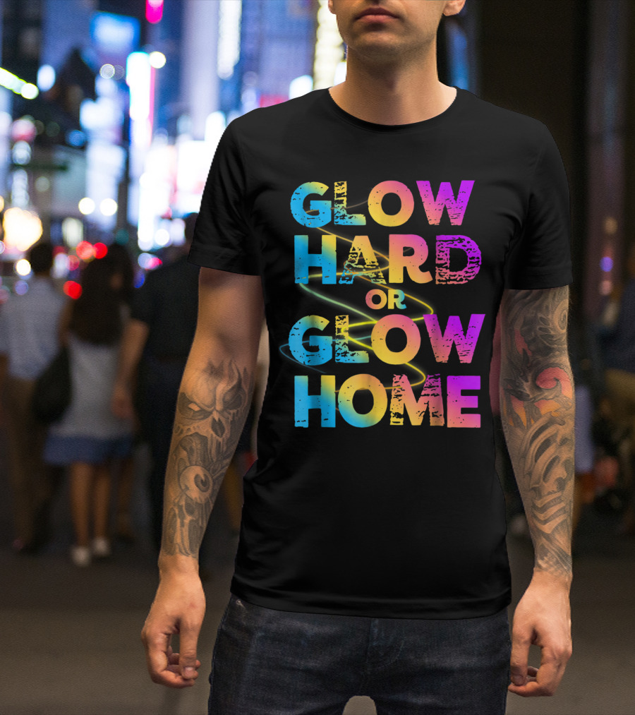 Glow Hard Or Glow Home Bright Neon Colours T-Shirt