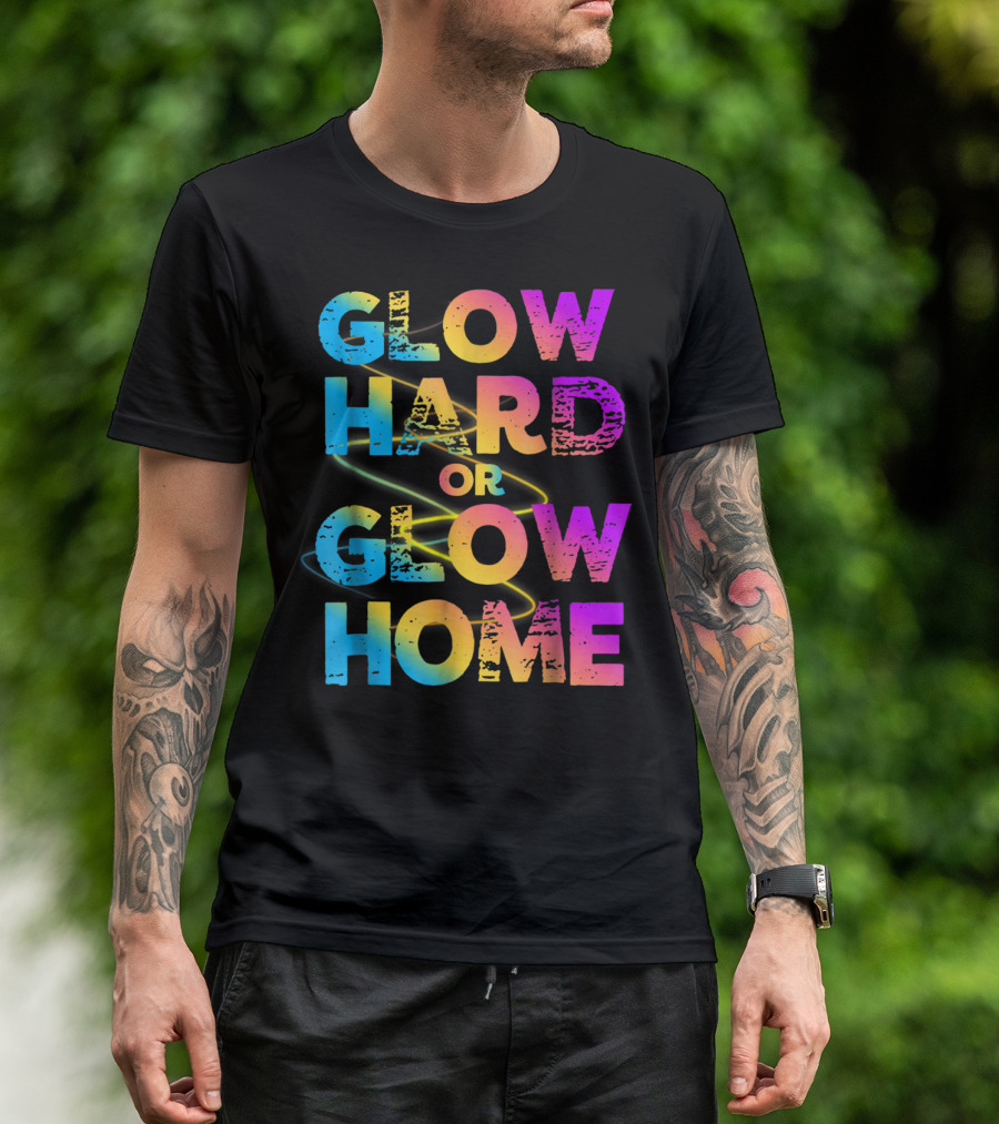Glow Hard Or Glow Home Bright Neon Colours T-Shirt