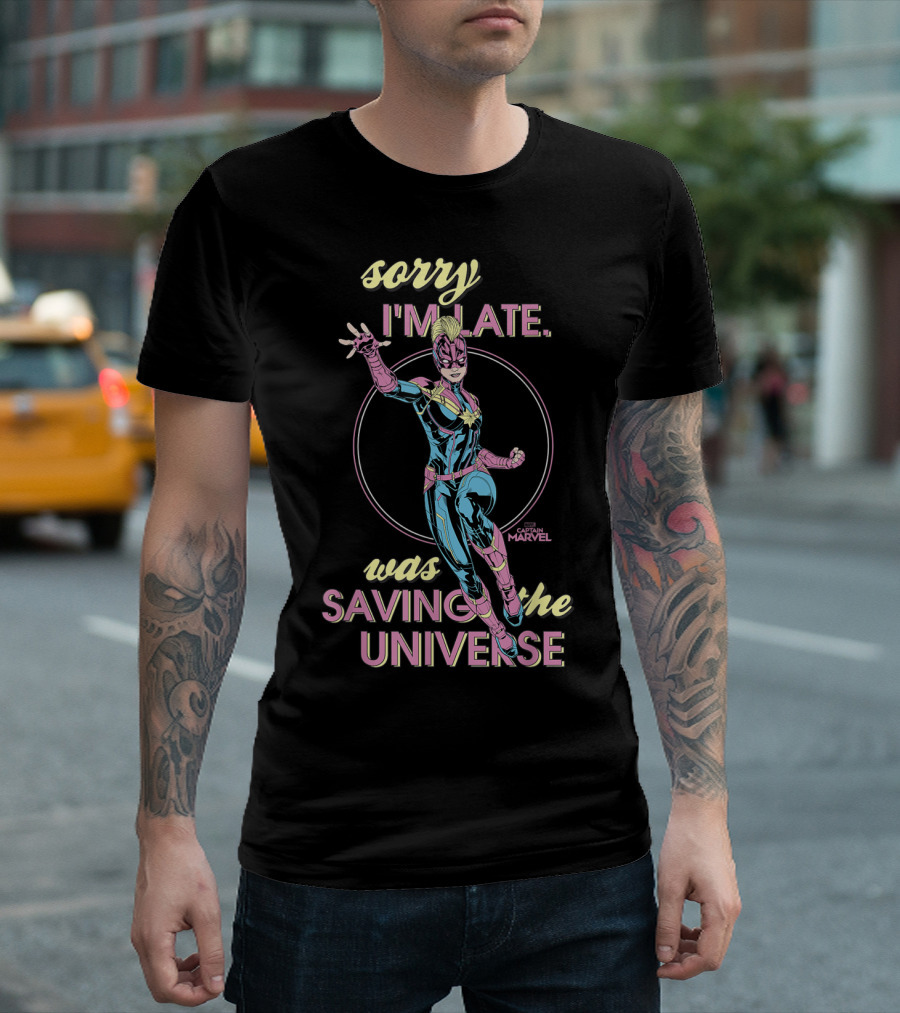 Sorry I'm Late Was Saving The Universe Captain Marvel T-Shirt