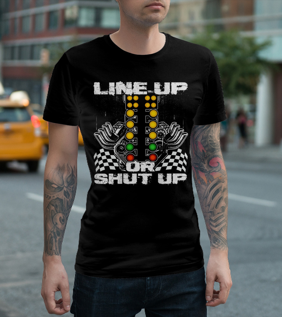 Line Up Or Shut Up Drag Racing Engine Checkered Flags T-Shirt