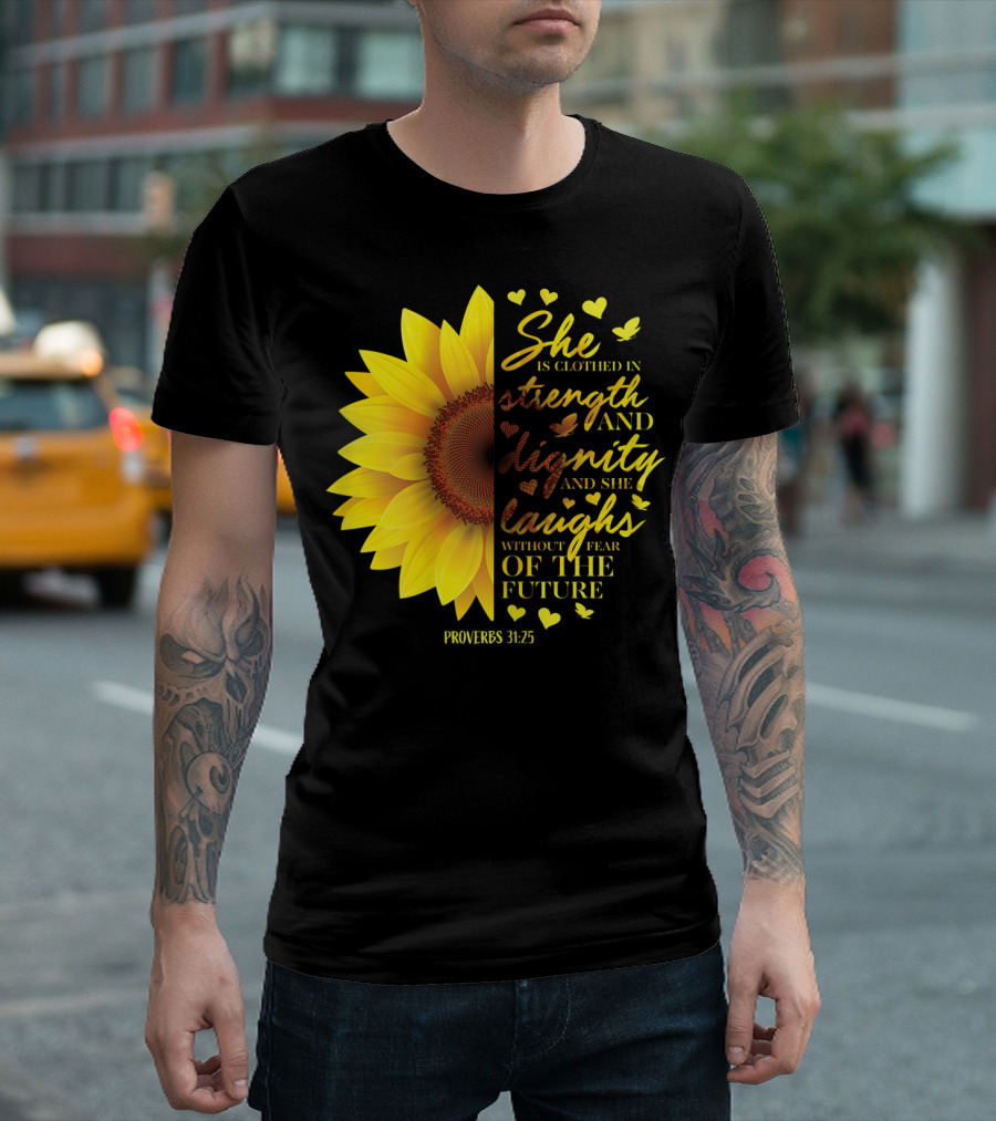 Proverbs 31:25 She Is Clothed In Strength And Dignity Sunflower Christian Bible Verse T-Shirt