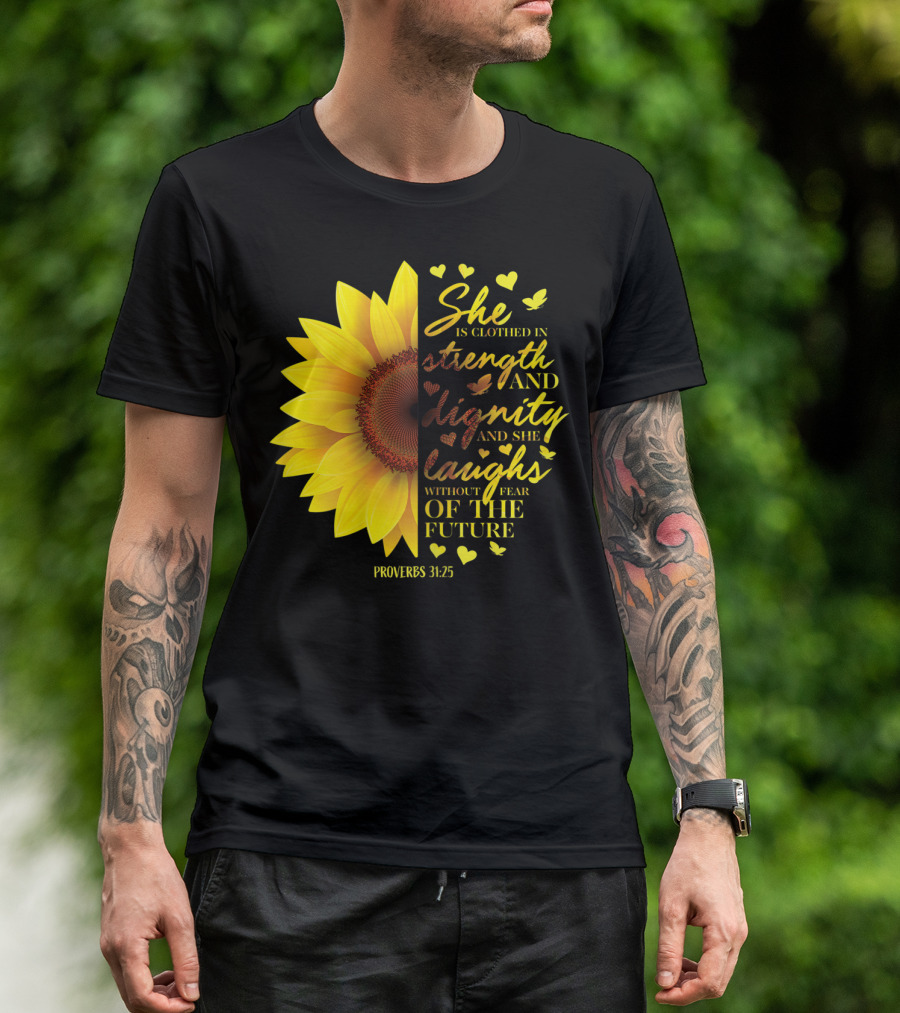 Proverbs 31:25 She Is Clothed In Strength And Dignity Sunflower Christian Bible Verse T-Shirt