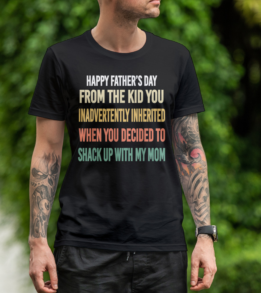 Happy Father's Day From The Kid You Inadvertently Inherited Bonus Dad Vintage You Decided To Shack Up With My Mom T-Shirt