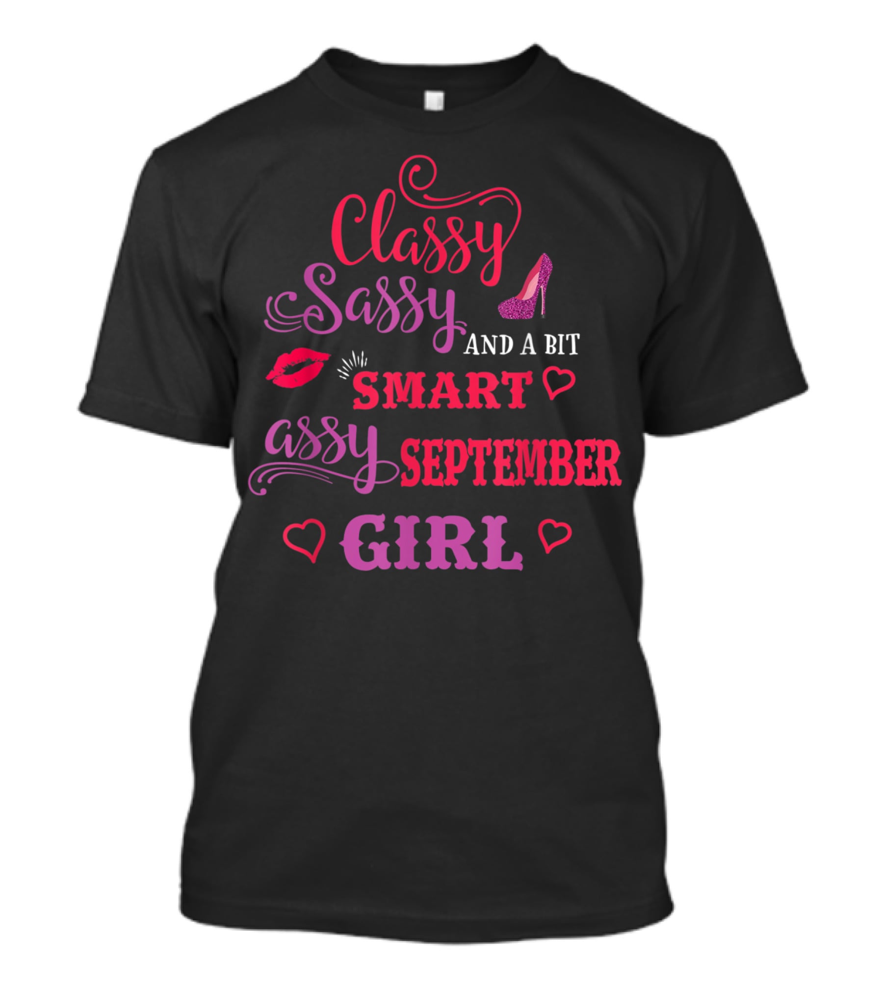 Classy Sassy And A Bit Smart Assy September Girl Hearts And Lips Glam T-Shirt