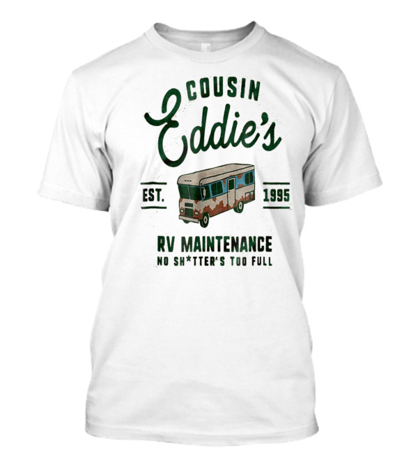 Cousin Eddie's RV Maintenance Est. 1995 No Sh*tter's Too Full T-Shirt