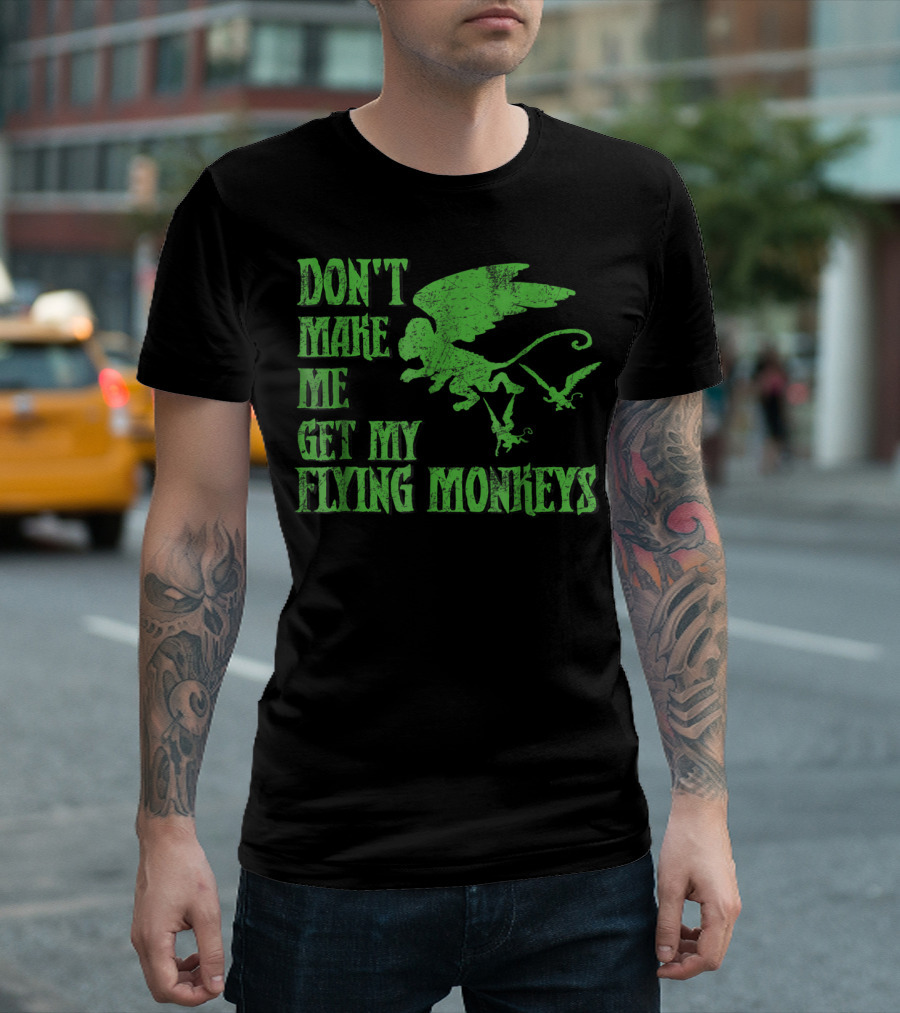 Wizard of Oz Don't Make Me Get My Flying Monkeys T-Shirt
