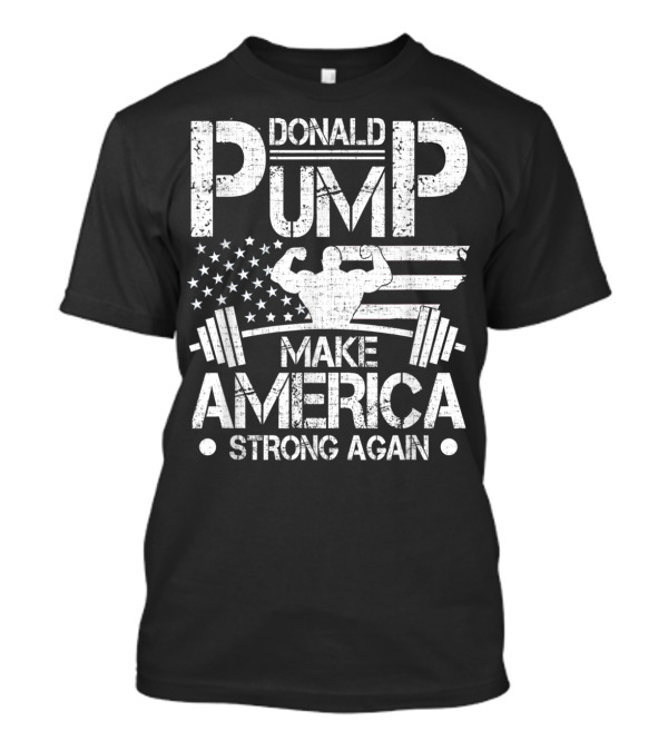 Donald Pump Make America Strong Again Bodybuilder Flag Barbell T-Shirt