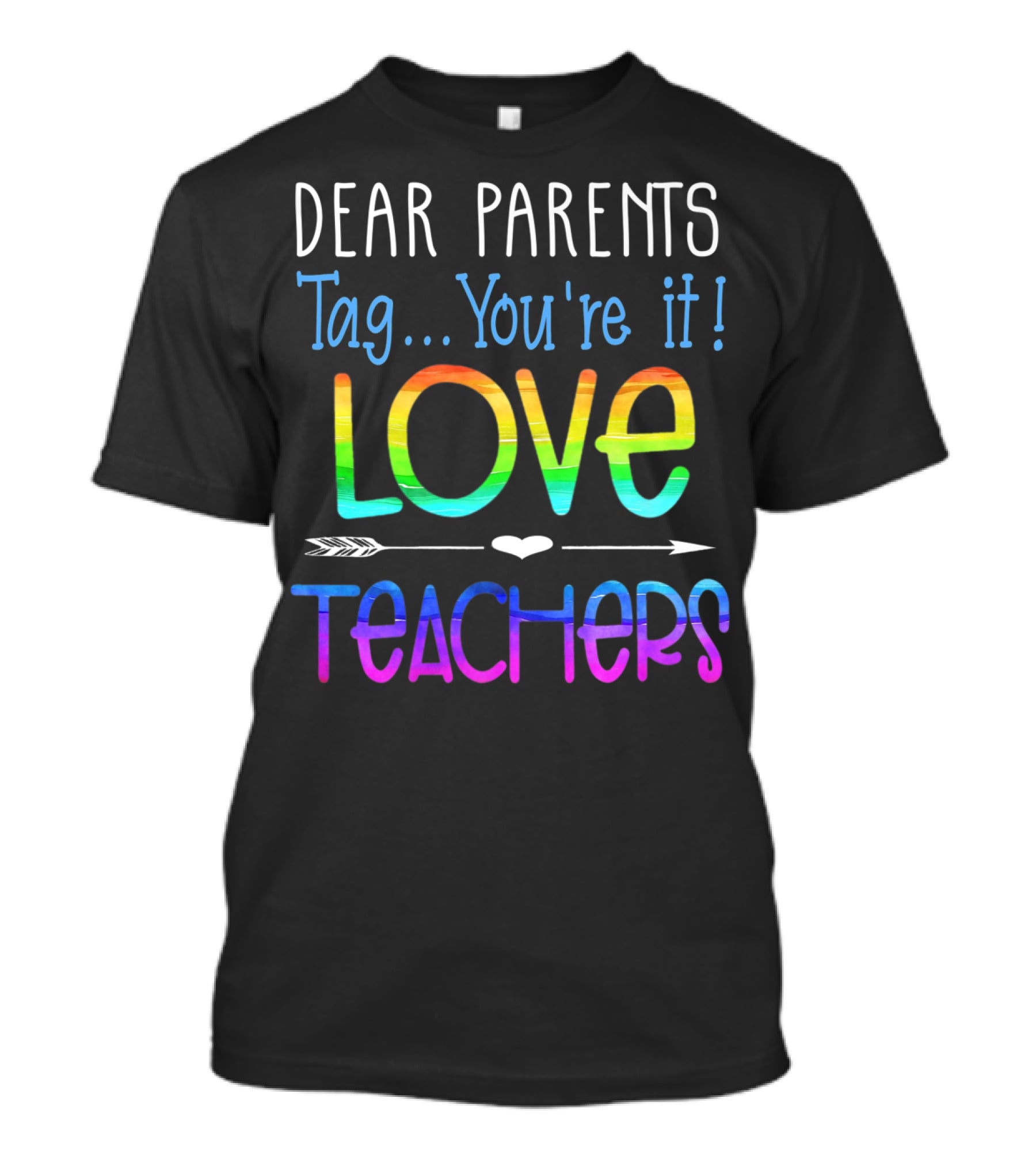 Dear Parents Tag You're It Love Teachers Colorful T-Shirt