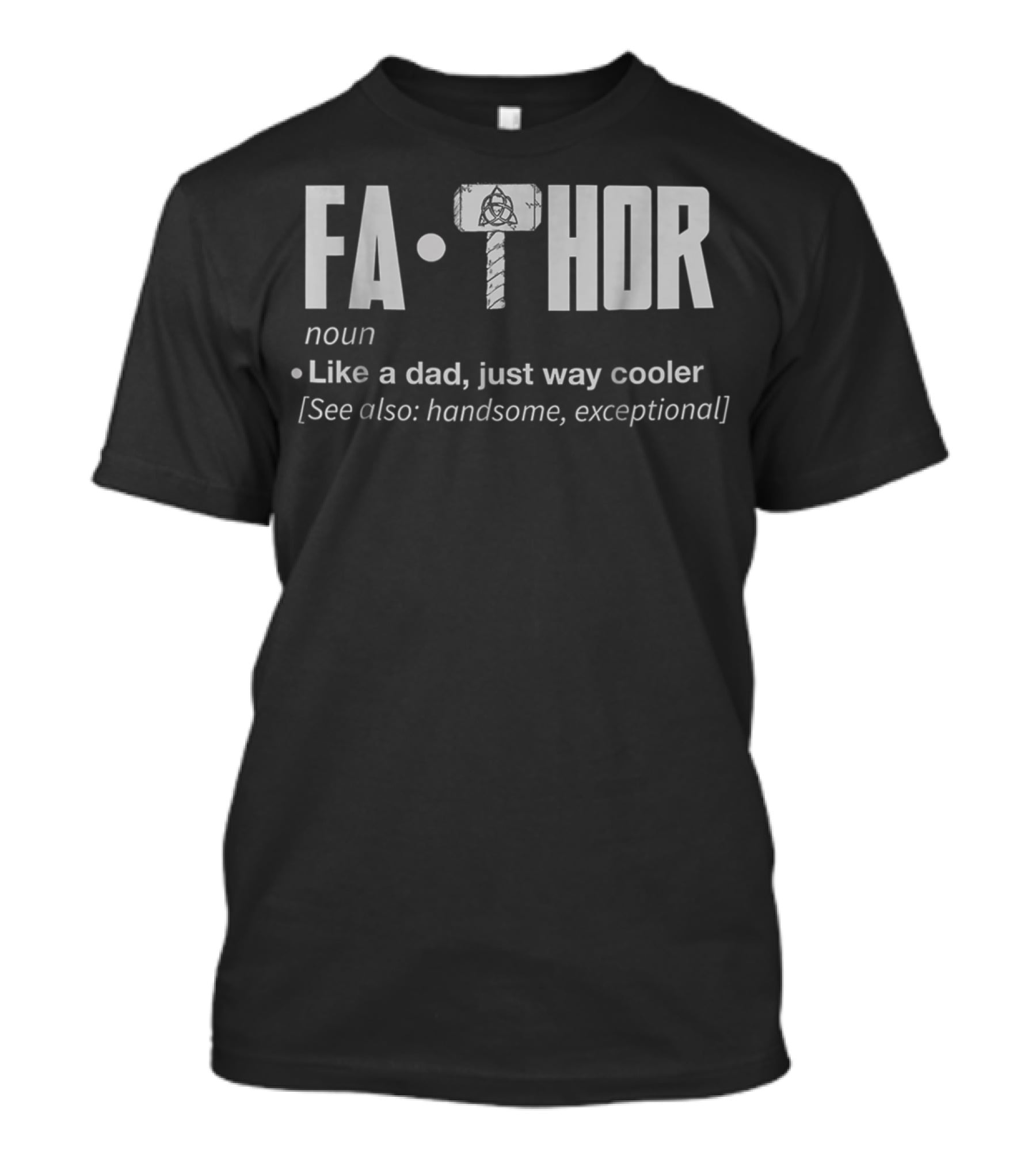 Fa Thor Noun Like A Dad Just Way Cooler See Also Handsome Exceptional T-Shirt