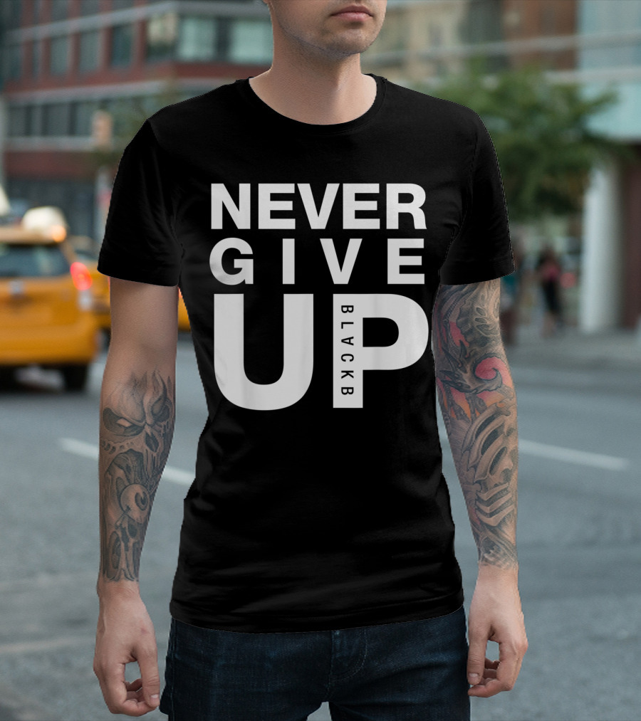 Never Give Up BlackB T-Shirt