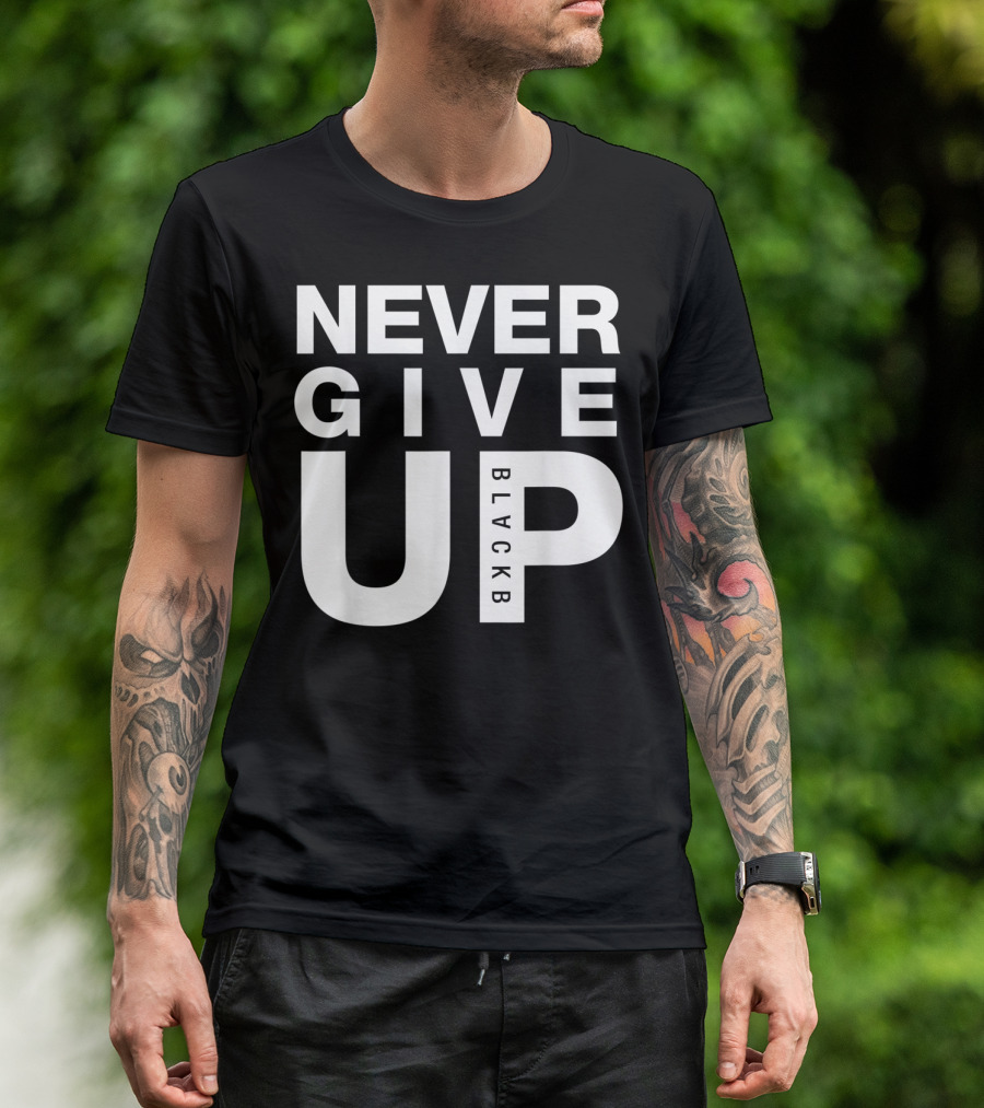 Never Give Up BlackB T-Shirt