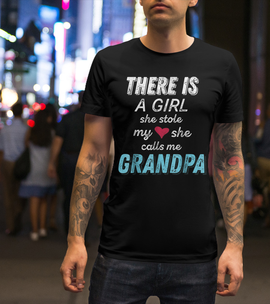 There Is A Girl She Stole My Heart She Calls Me Grandpa Father's Day Granddaughter T-Shirt