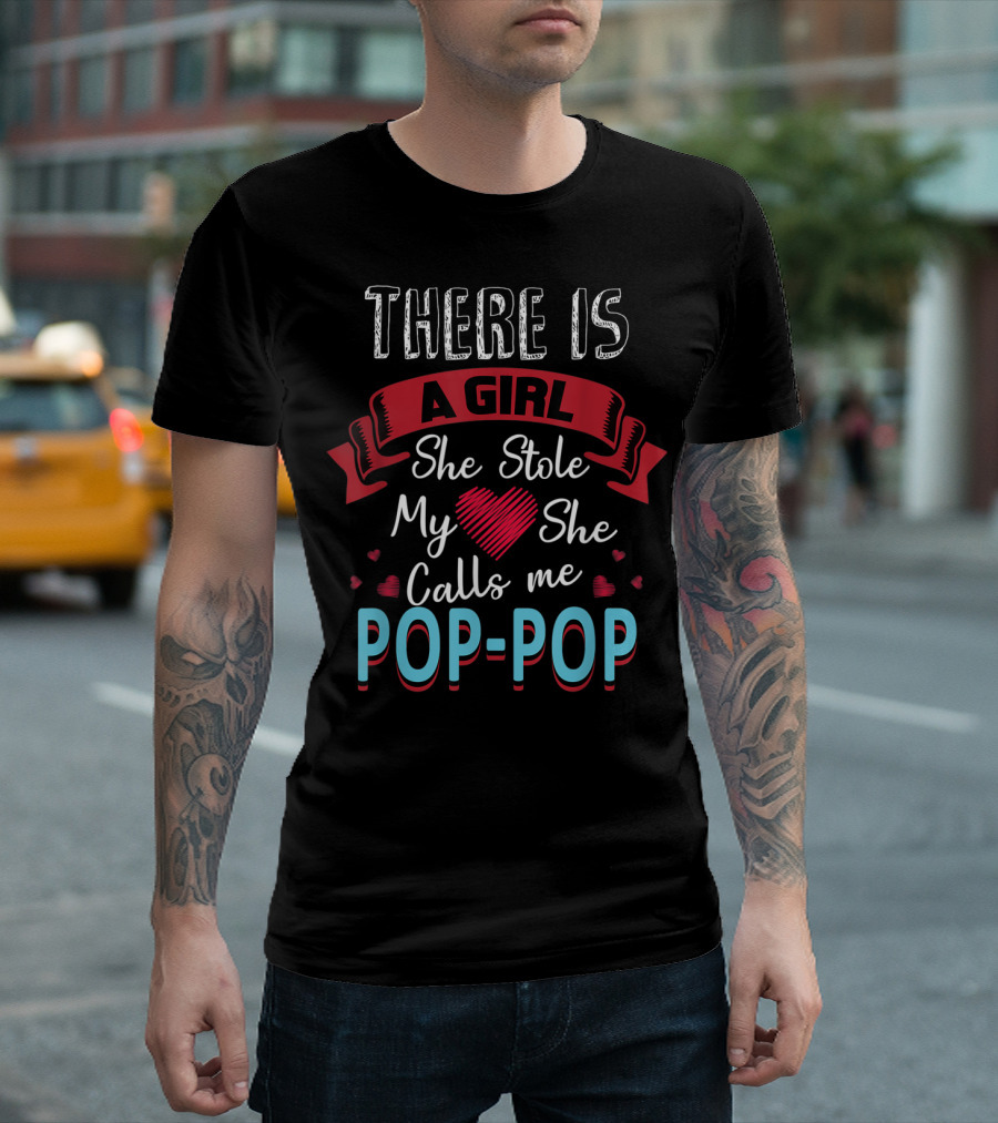 Father's Day There Is A Girl She Stole My Heart She Calls Me Pop Pop T-Shirt