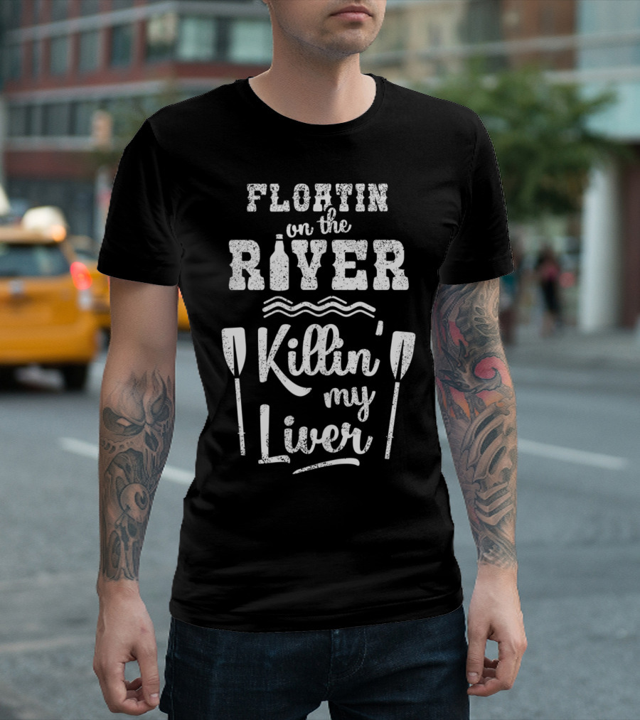 Floatin on the River Killin My Liver with Paddles and Waves T-Shirt