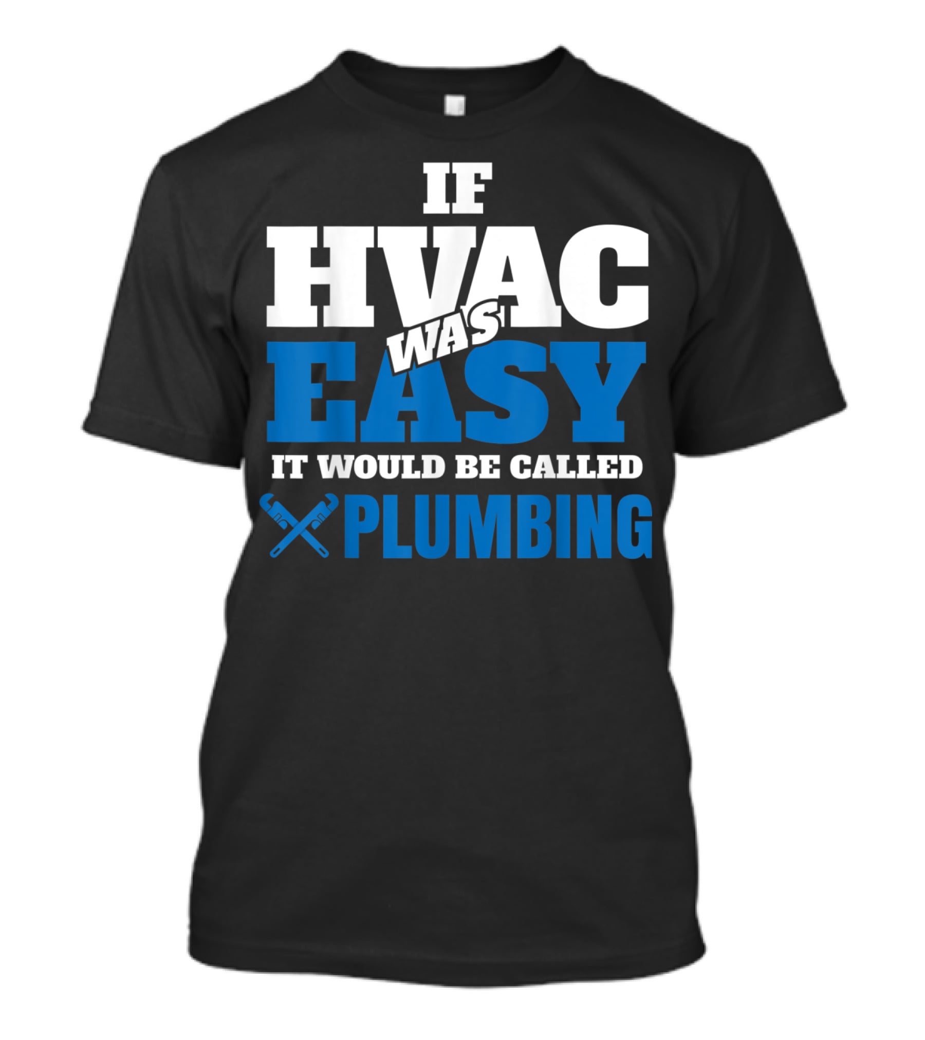 If HVAC Was Easy It Would Be Called Plumbing T-Shirt