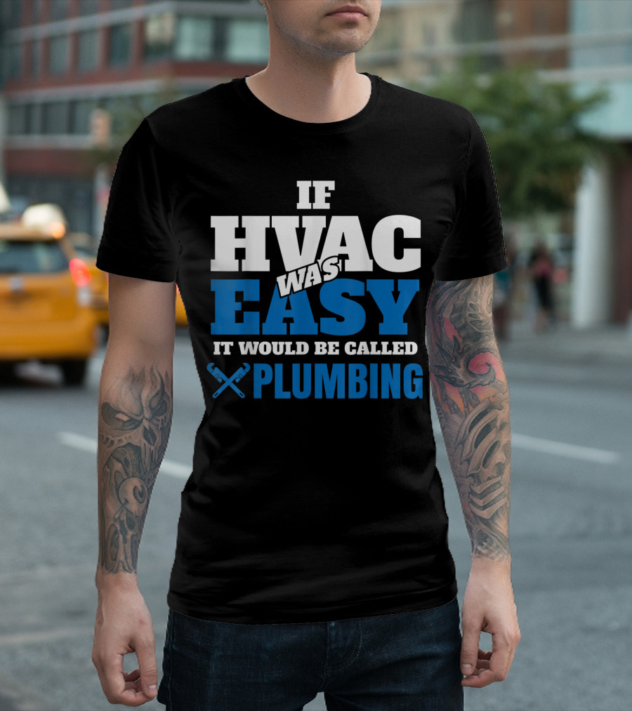 If HVAC Was Easy It Would Be Called Plumbing T-Shirt