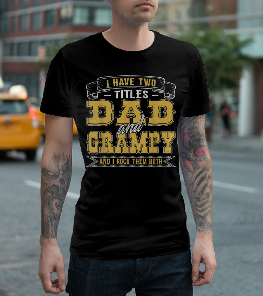 I Have Two Titles Dad And Grampy And I Rock Them Both T-Shirt