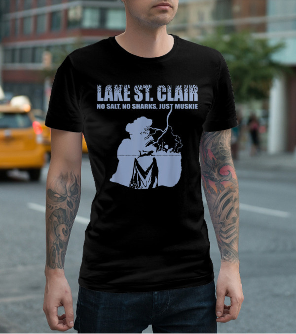 Lake St Clair No Salt No Sharks Just Muskie T-Shirt