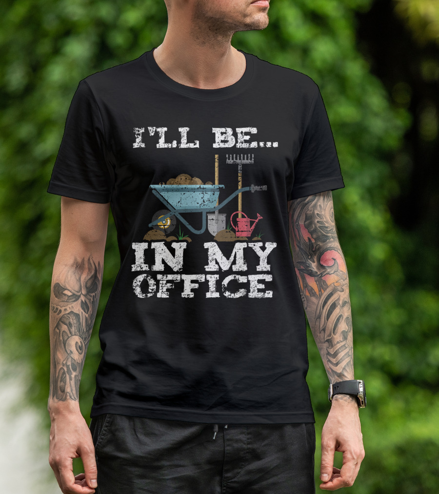 I'LL BE IN MY OFFICE Funny Garden Gardener Women Men T-Shirt