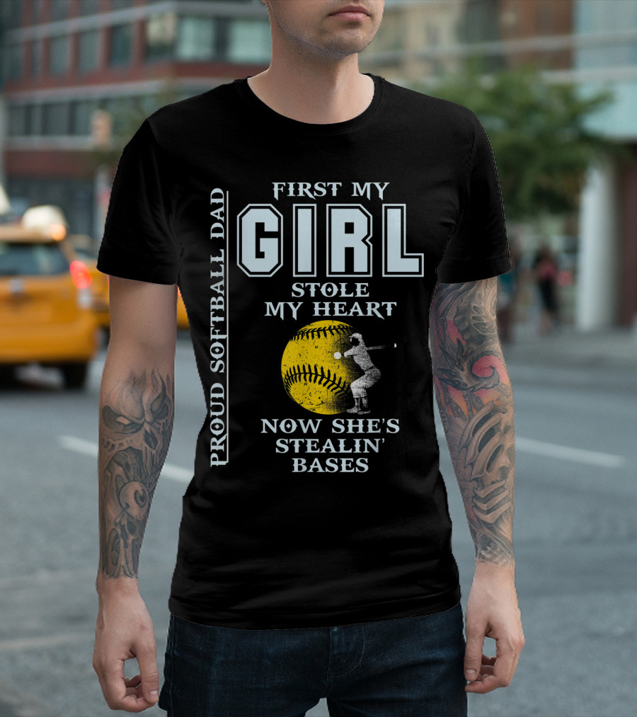 First My Girl Stole My Heart Now She's Stealin' Bases Proud Softball Dad T-Shirt