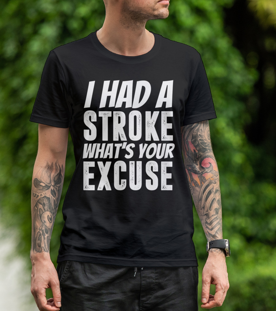 I Had A Stroke What's Your Excuse Stroke Survivor Funny T-Shirt
