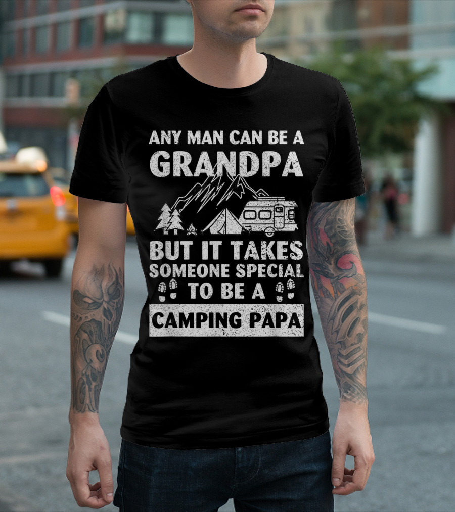 Any Man Can Be a Grandpa But It Takes Someone Special to Be a Camping Papa T-Shirt