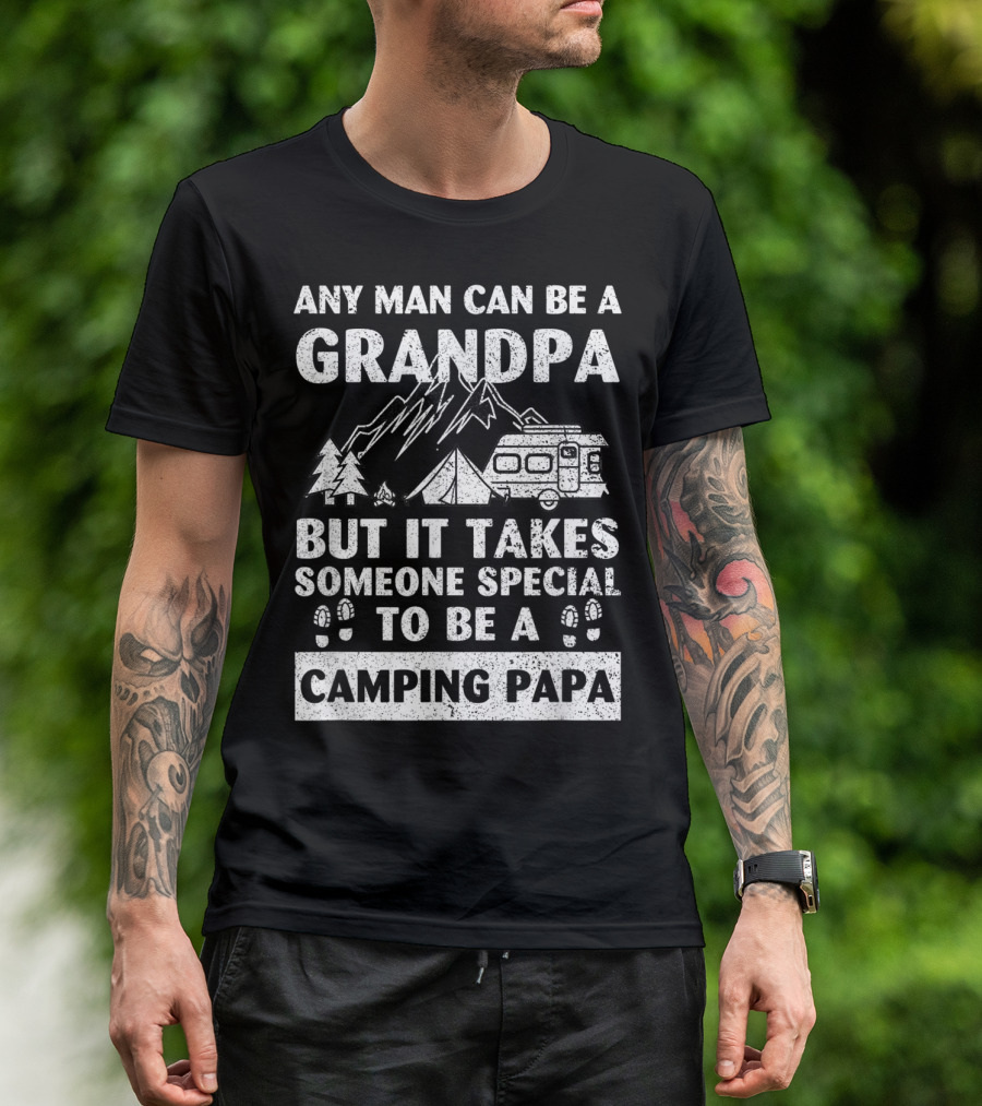 Any Man Can Be A Grandpa But It Takes Someone Special To Be A Camping Papa T-Shirt