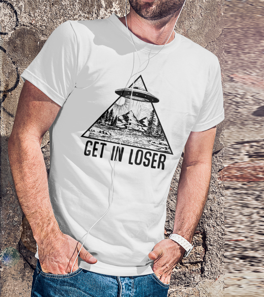Get In Loser UFO Mountain Forest Scene Alien Abduction Conspiracy T-Shirt