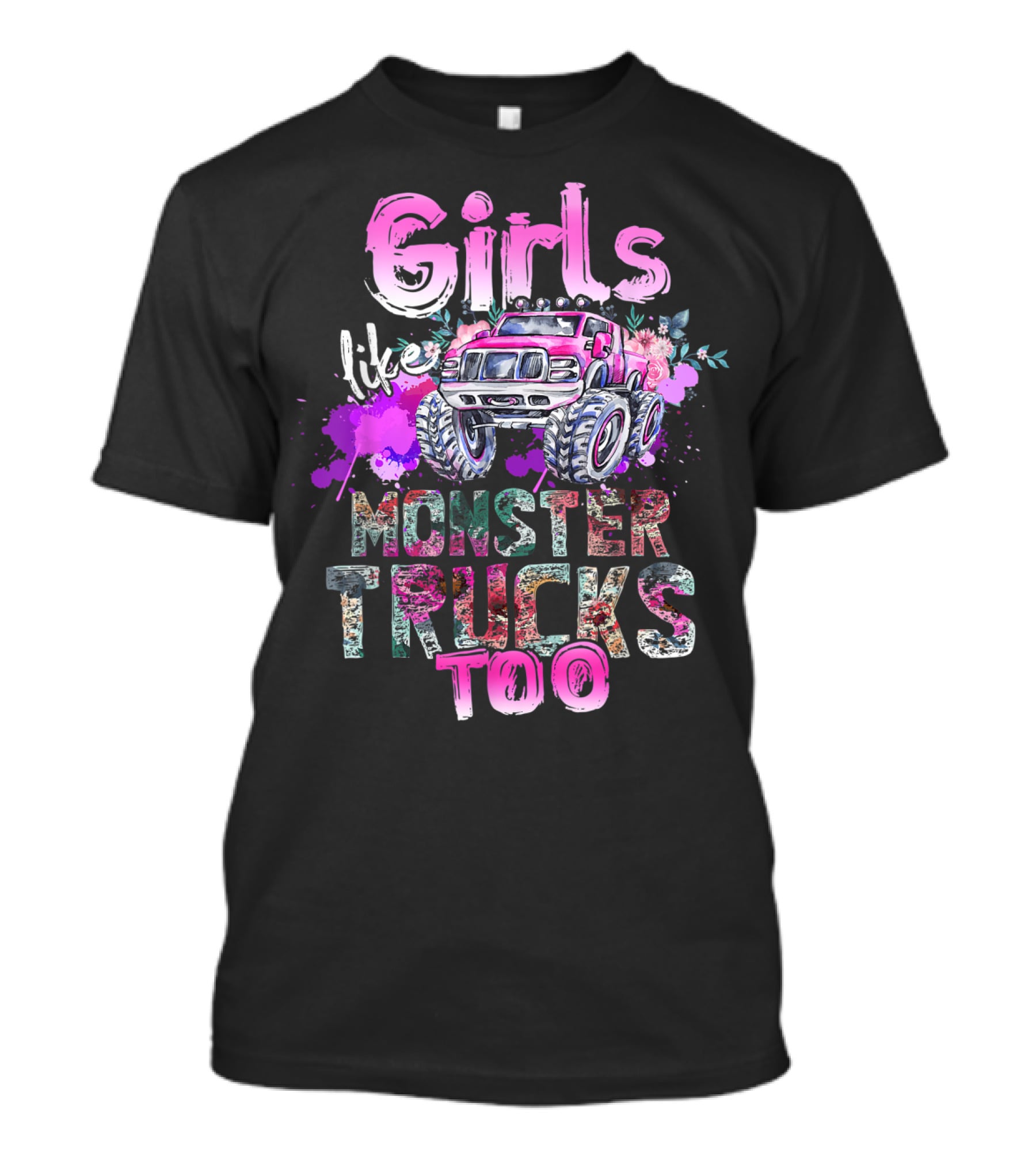 Girls Like Monster Trucks Too Colorful Floral Paint Splash Truck T-Shirt