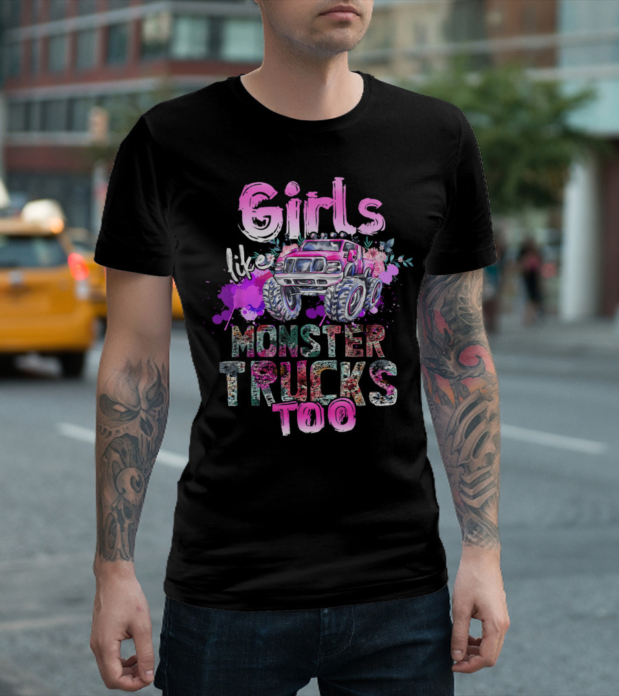 Girls Like Monster Trucks Too Colorful Floral Paint Splash Truck T-Shirt