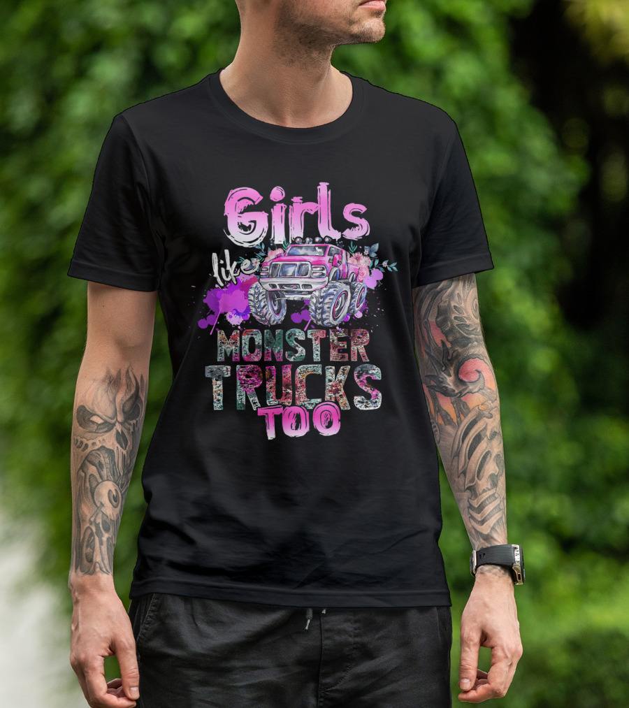 Girls Like Monster Trucks Too Colorful Floral Paint Splash Truck T-Shirt