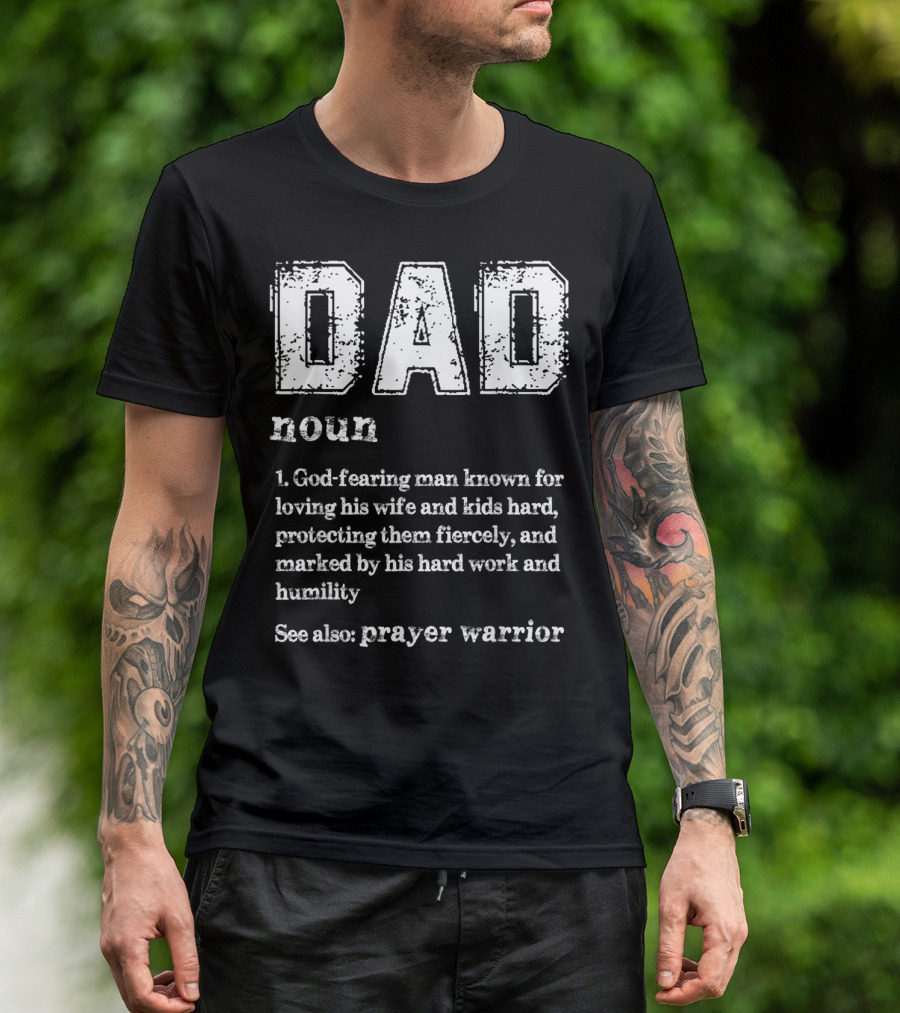 DAD Noun God-Fearing Man Known For Loving His Wife And Kids Hard See Also Prayer Warrior T-Shirt