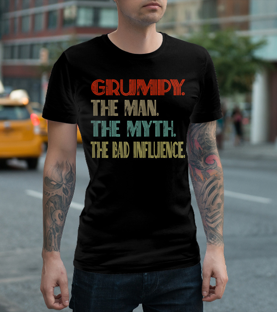 GRUMPY The Man The Myth The Bad Influence T-Shirt