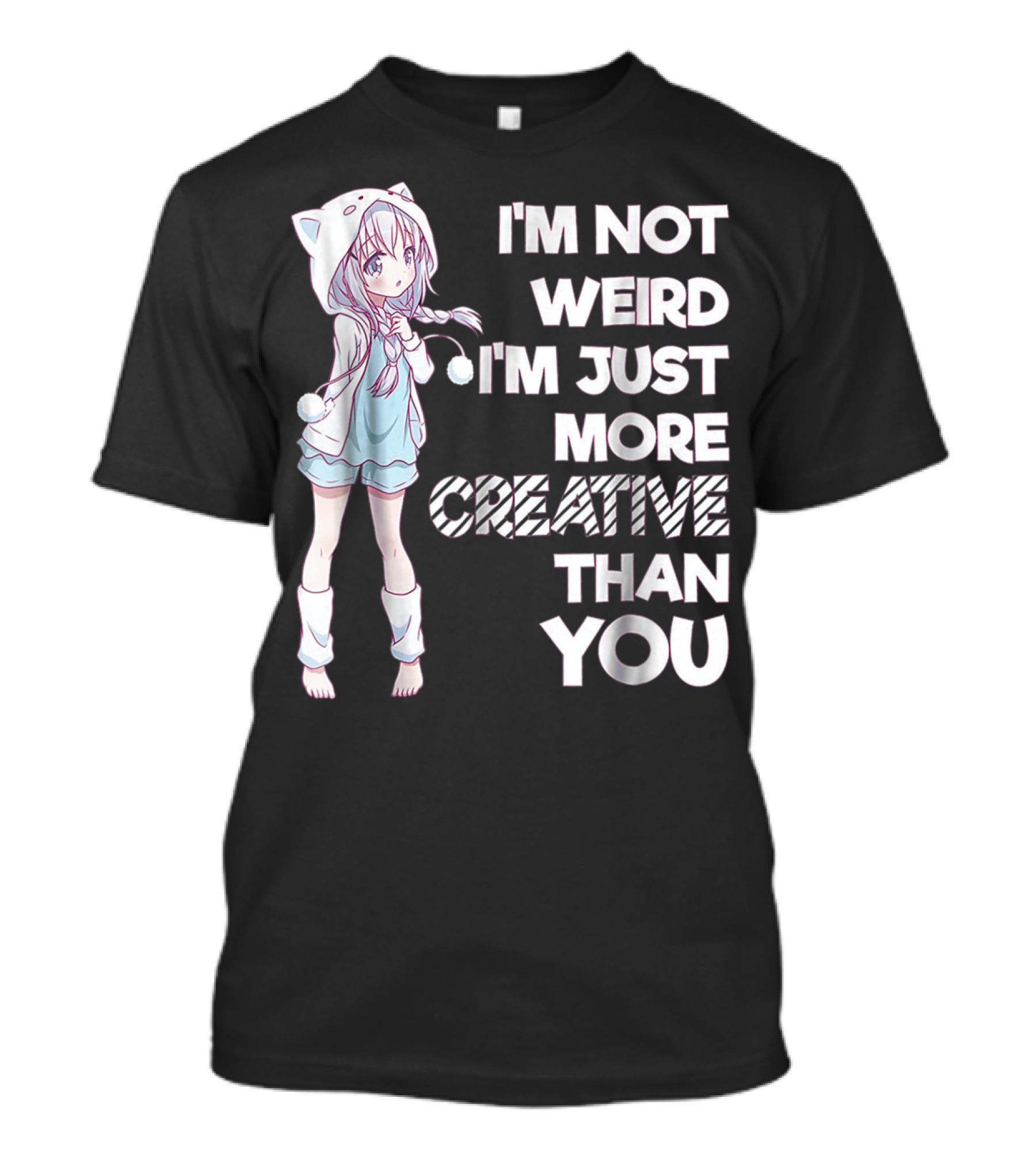 I'm Not Weird I'm Just More Creative Than You Cute Kawaii Anime T-Shirt