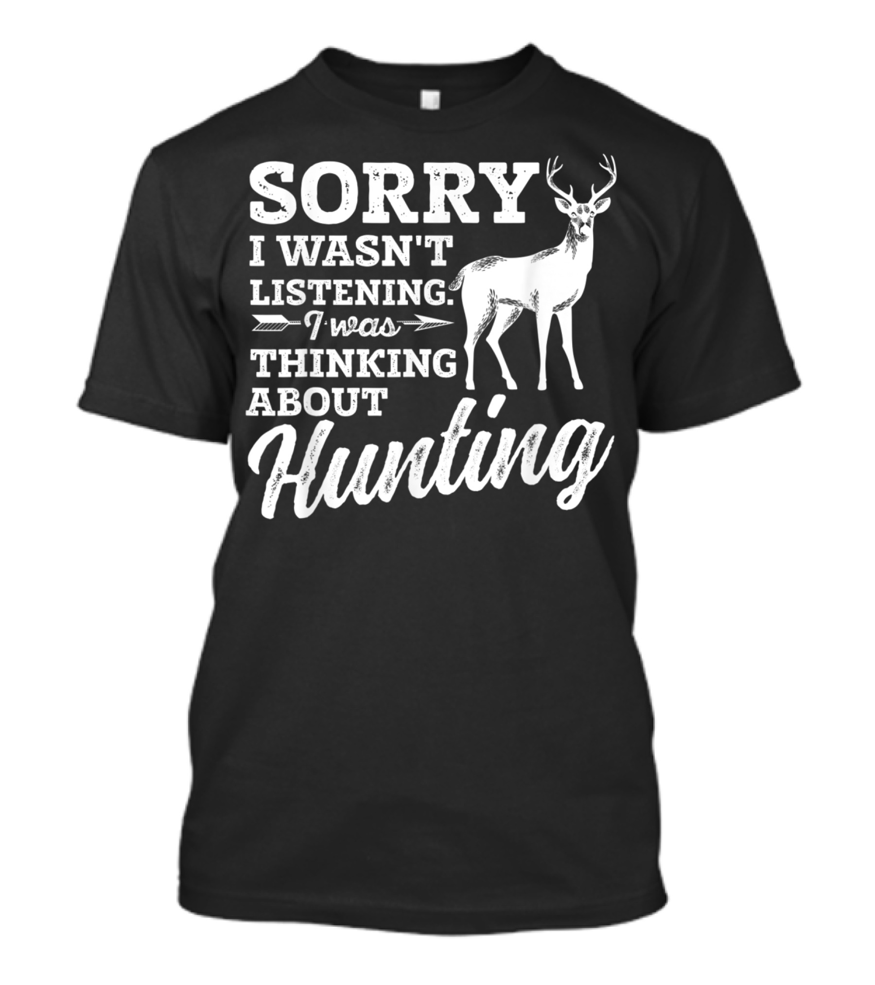 Sorry I Wasn't Listening I Was Thinking About Hunting Deer Bow Hunters T-Shirt