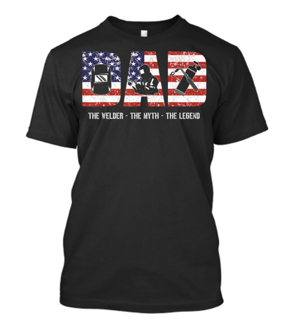 Dad: The Welder The Myth The Legend American Flag T-Shirt