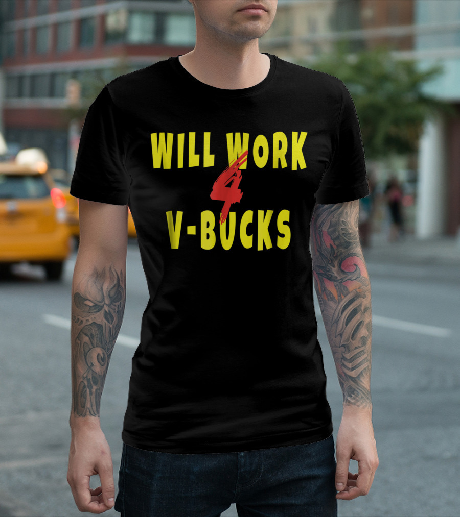 Will Work 4 V-Bucks Gamer Loot Buying T-Shirt
