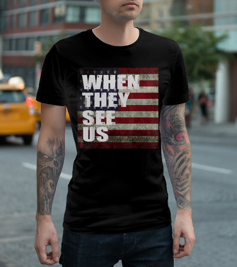 WHEN THEY SEE US American Flag T-Shirt