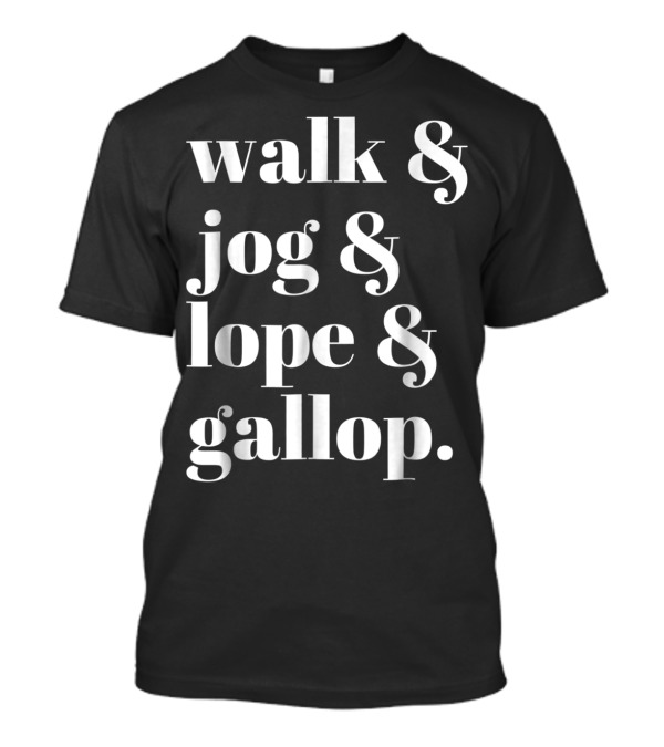 Walk Jog Lope Gallop Cowgirl Western Horse Riding T-Shirt