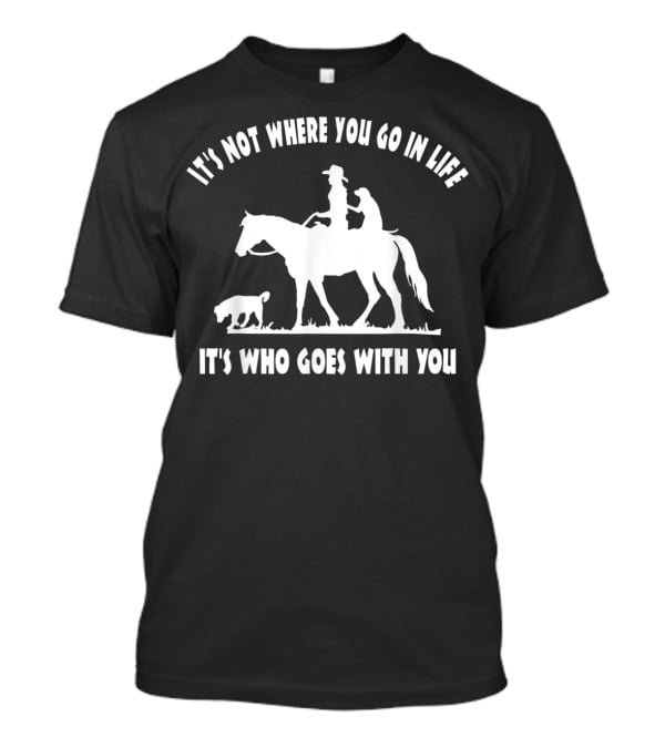 Cowgirl Horse Lover Dog Mom It's Who Goes With You Motivational T-Shirt