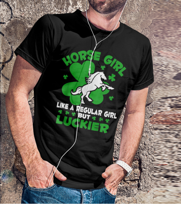 Horse Girl Like A Regular Girl But Luckier St Patrick's Day T-Shirt