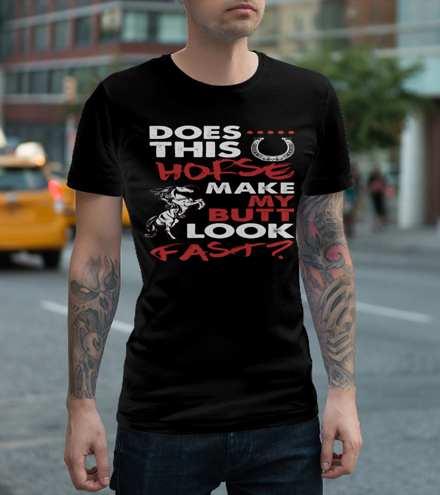 Does This Horse Make My Butt Look Fast With Horse and Horseshoe T-Shirt