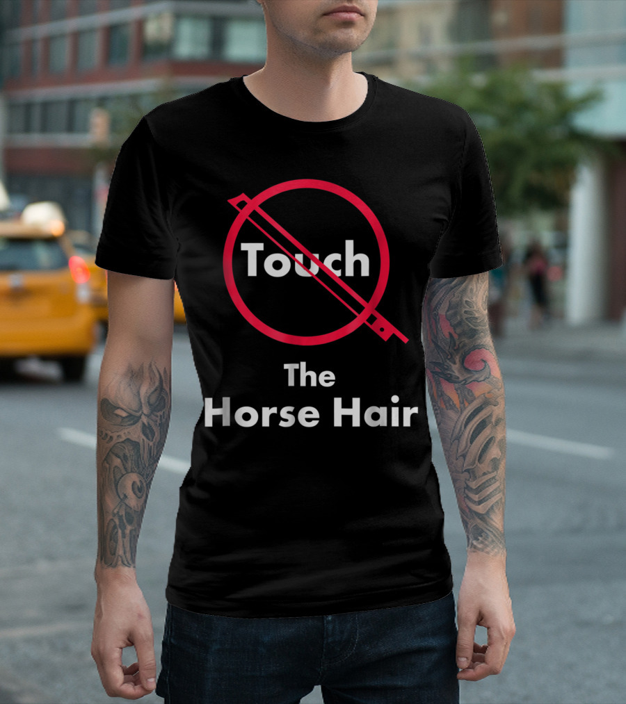 Touch The Horse Hair Funny Orchestra T-Shirt