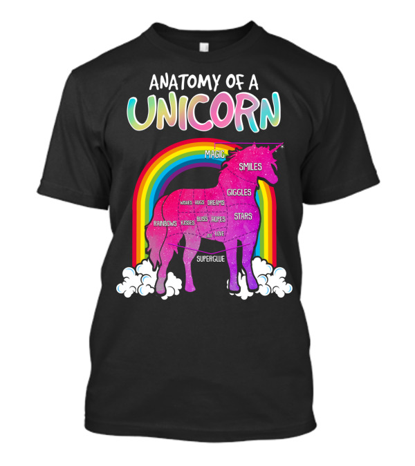 Anatomy Of A Unicorn Rainbows Magic Smiles Giggles Wishes Dreams Hopes Stars Superglue T-Shirt