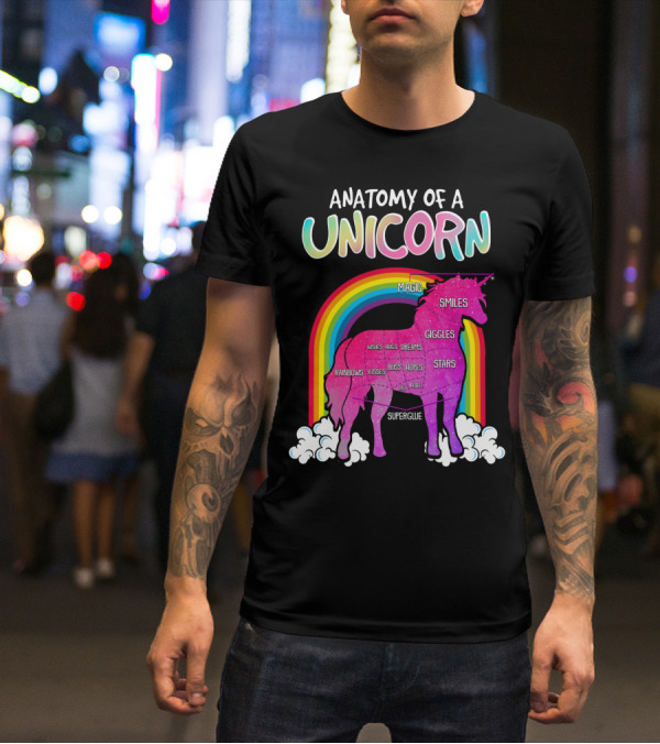 Anatomy Of A Unicorn Rainbows Magic Smiles Giggles Wishes Dreams Hopes Stars Superglue T-Shirt