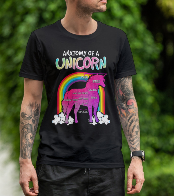 Anatomy Of A Unicorn Rainbows Magic Smiles Giggles Wishes Dreams Hopes Stars Superglue T-Shirt