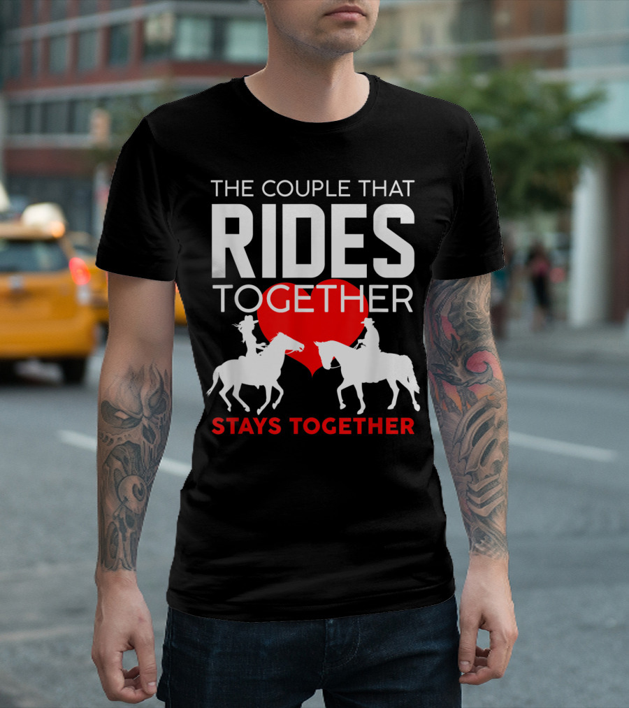 The Couple That Rides Together Stays Together Cute Horse Lover T-Shirt